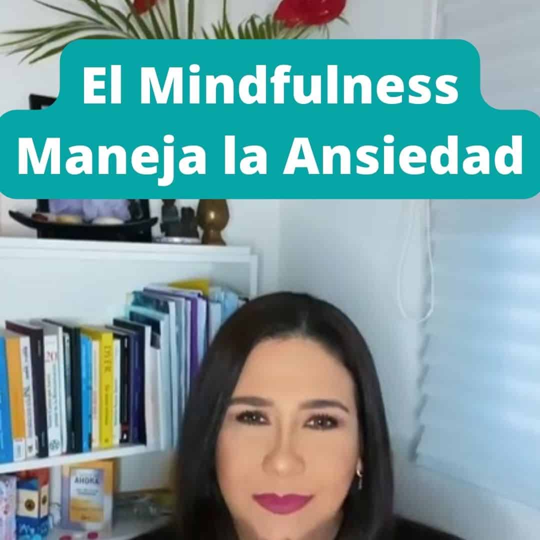 En este momento estás viendo El Mindfulness Maneja la Ansiedad